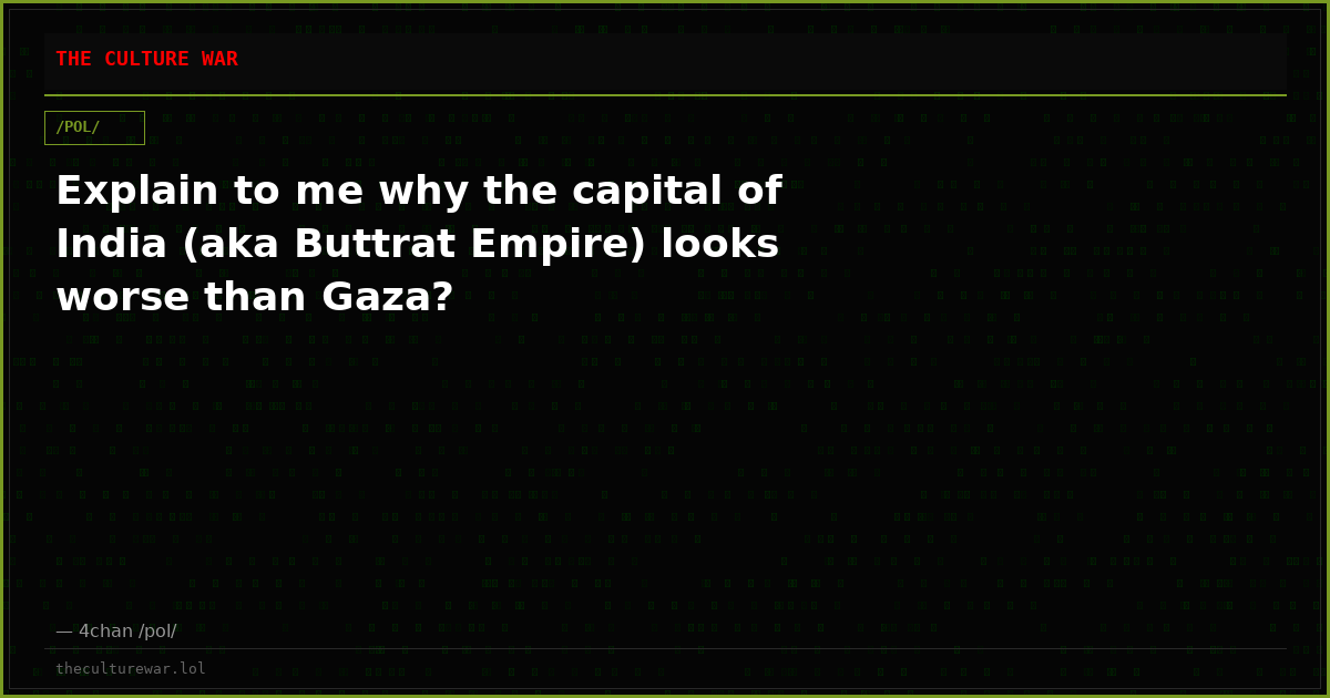 Explain to me why the capital of India (aka Buttrat Empire) looks worse than Gaza?
