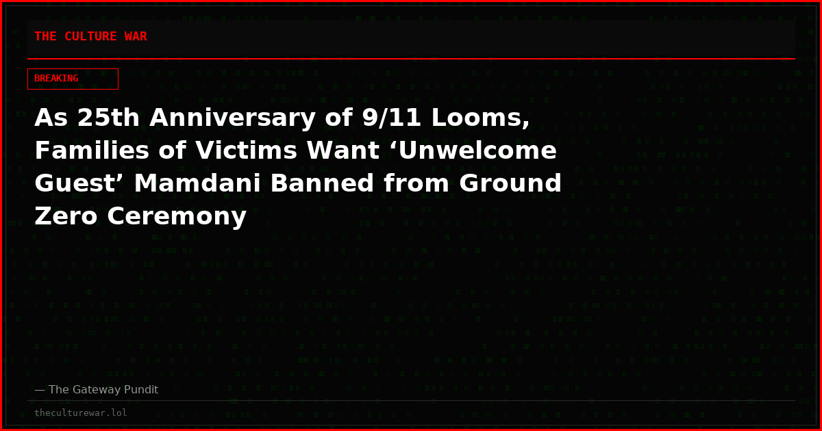 As 25th Anniversary of 9/11 Looms, Families of Victims Want ‘Unwelcome Guest’ Mamdani Banned from Ground Zero Ceremony