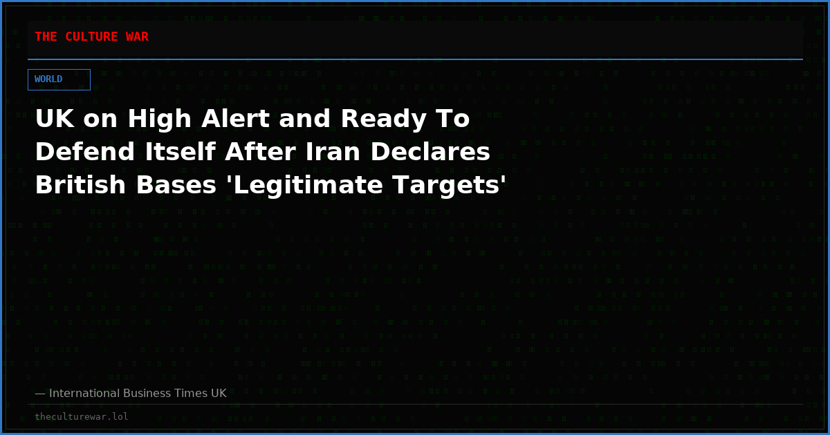 UK on High Alert and Ready To Defend Itself After Iran Declares British Bases 'Legitimate Targets'