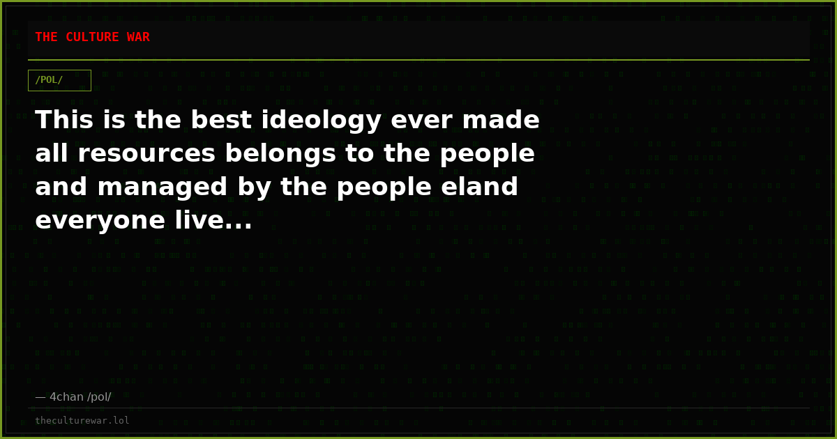 This is the best ideology ever made all resources belongs to the people and managed by the people eland everyone live...