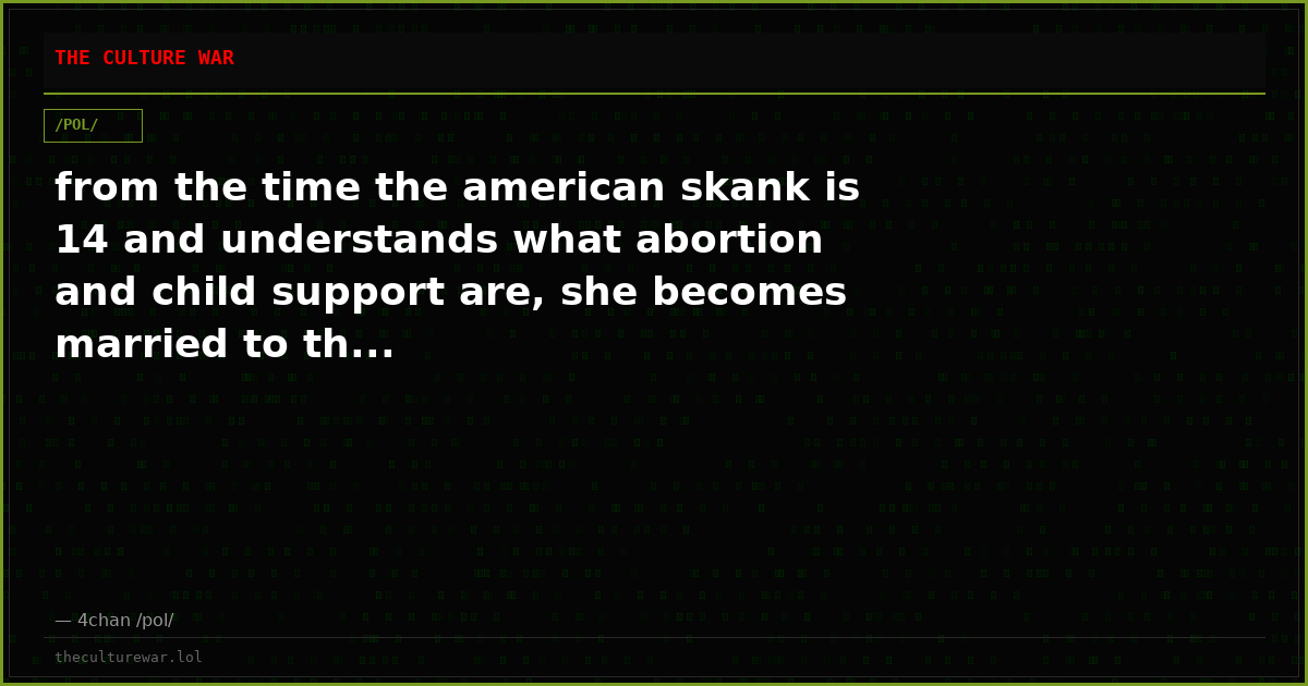 from the time the american skank is 14 and understands what abortion and child support are, she becomes married to th...