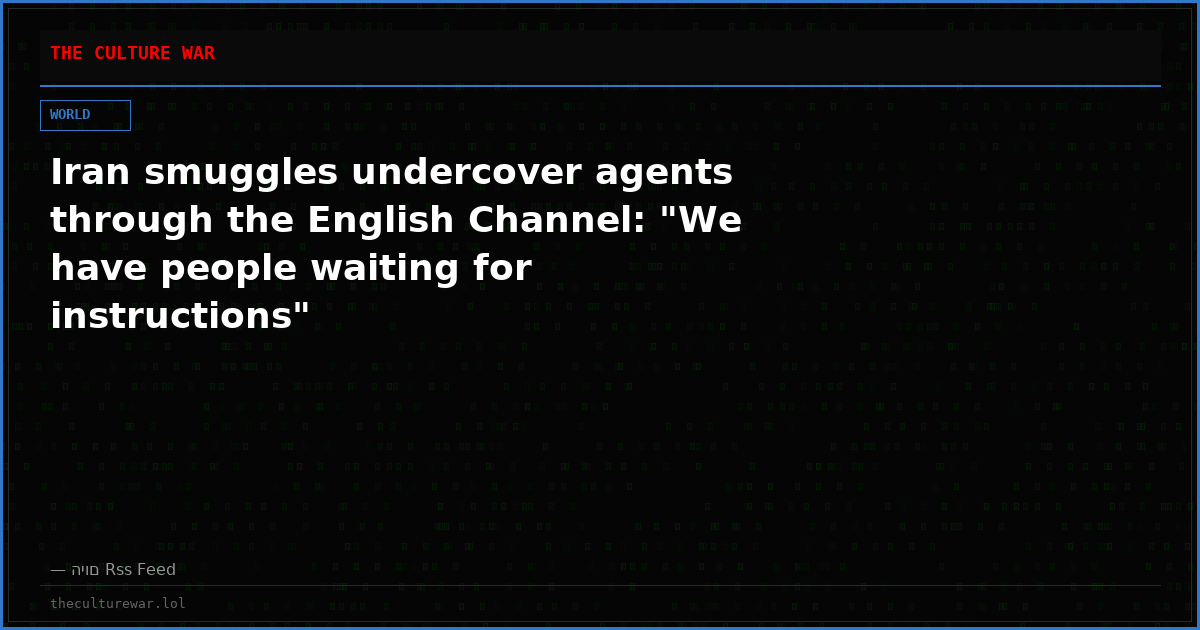 Iran smuggles undercover agents through the English Channel: "We have people waiting for instructions"