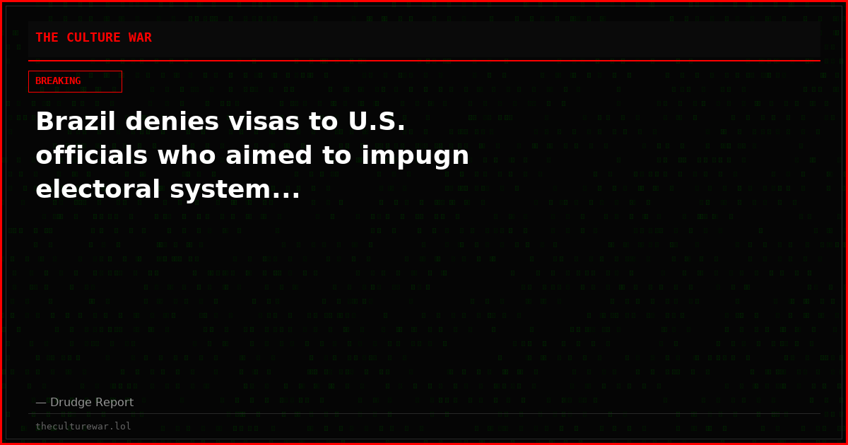 Brazil denies visas to U.S. officials who aimed to impugn electoral system...