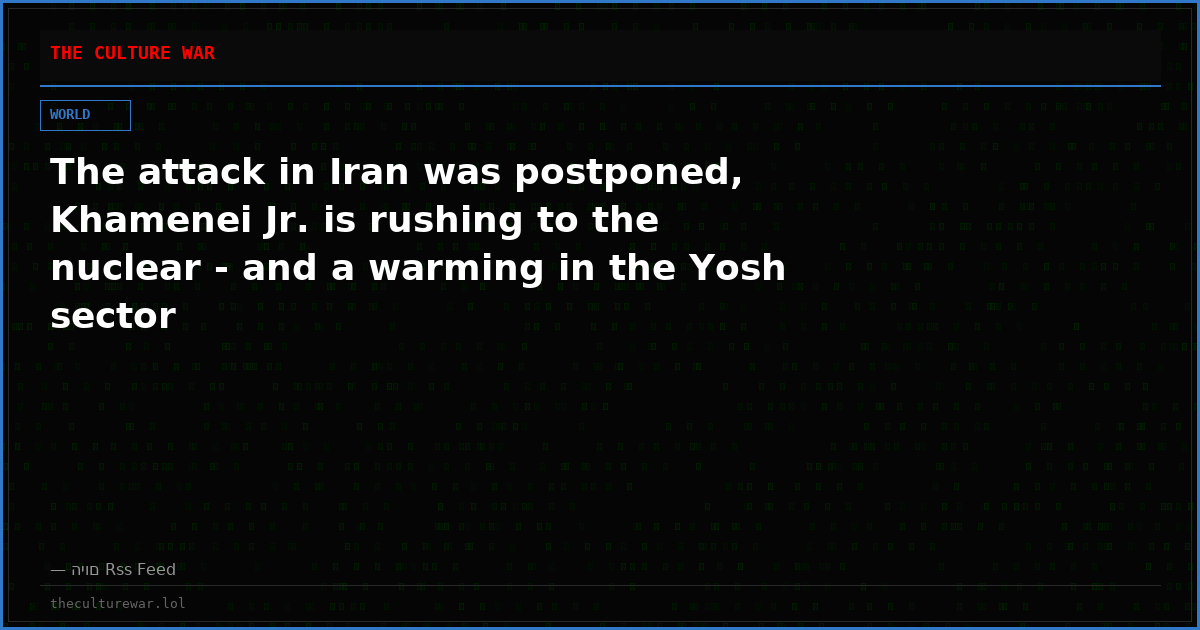 The attack in Iran was postponed, Khamenei Jr. is rushing to the nuclear - and a warming in the Yosh sector