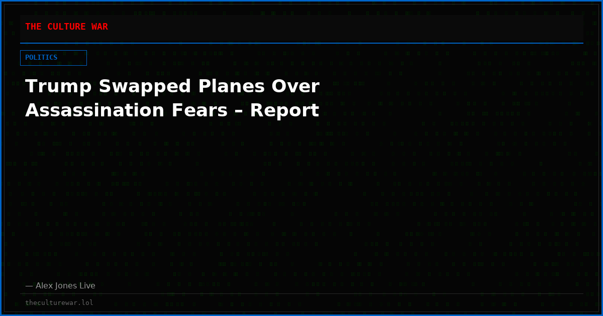 Trump Swapped Planes Over Assassination Fears – Report