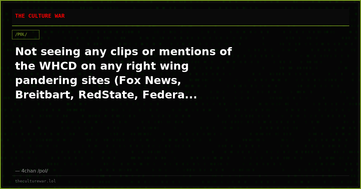 Not seeing any clips or mentions of the WHCD on any right wing pandering sites (Fox News, Breitbart, RedState, Federa...