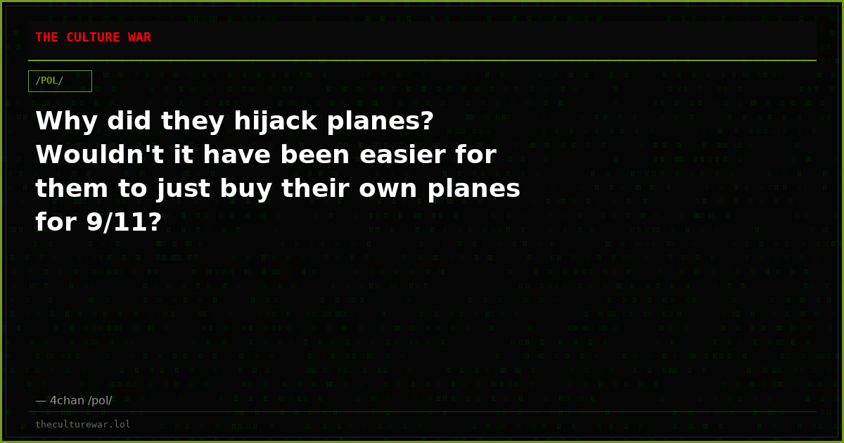 Why did they hijack planes? Wouldn't it have been easier for them to just buy their own planes for 9/11?