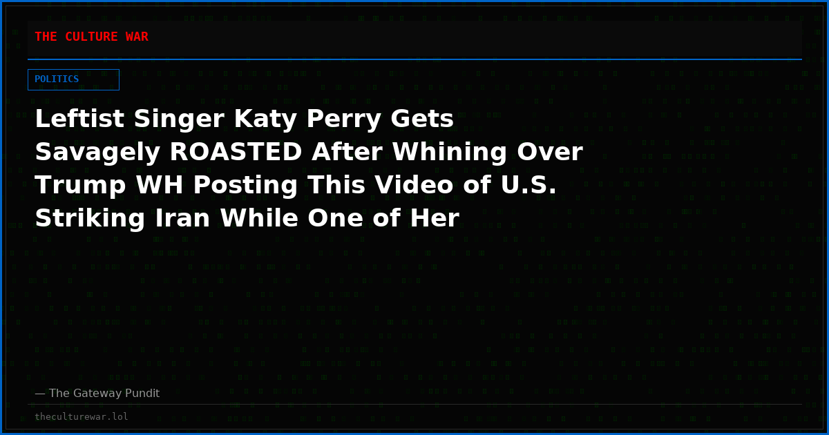Leftist Singer Katy Perry Gets Savagely ROASTED After Whining Over Trump WH Posting This Video of U.S. Striking Iran While One of Her Songs Plays (VIDEO)
