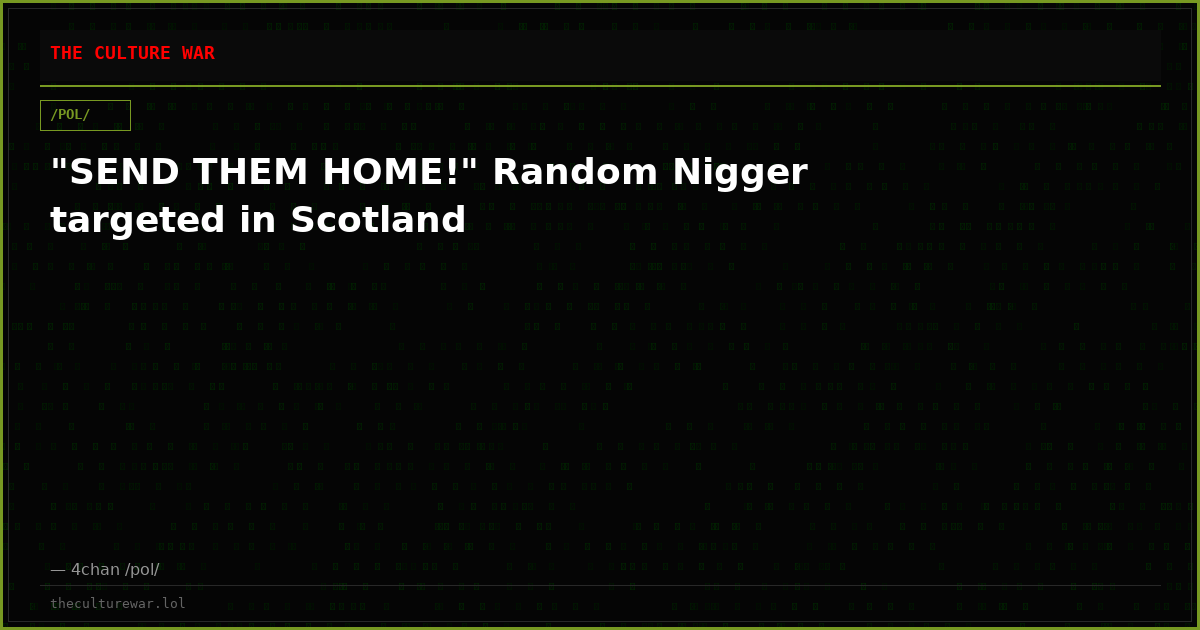 "SEND THEM HOME!" Random Nigger targeted in Scotland