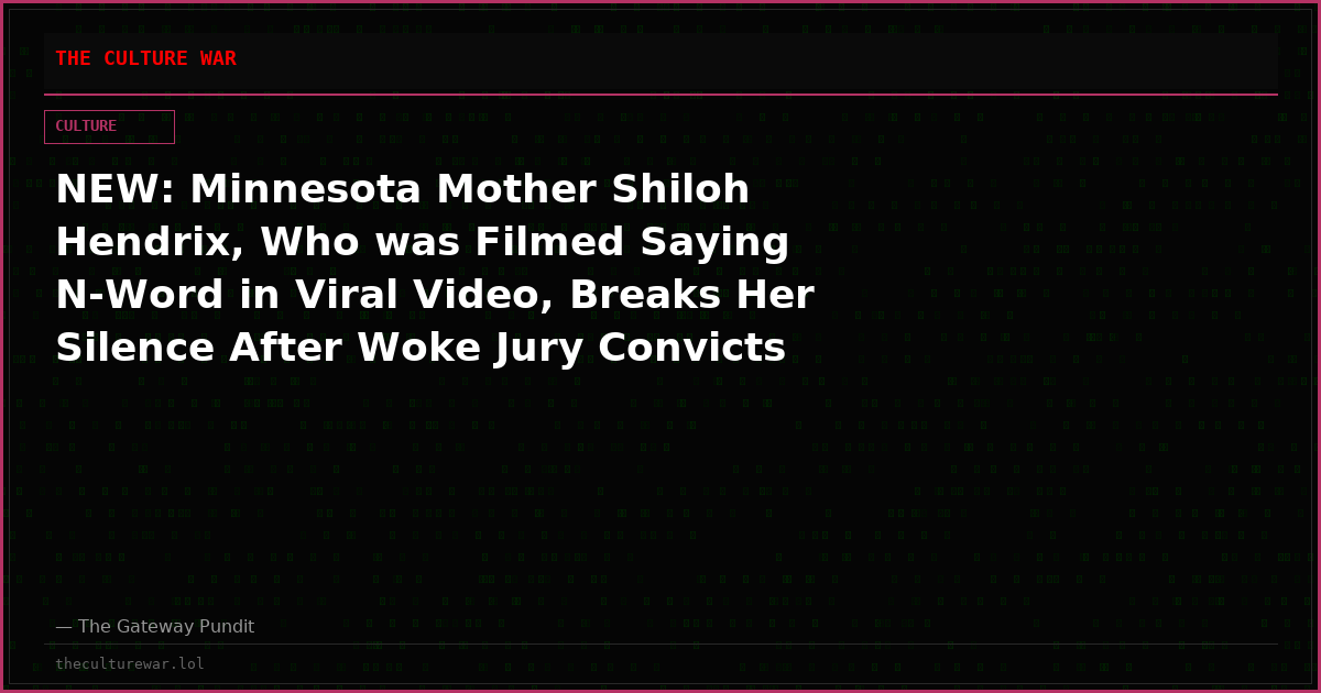NEW: Minnesota Mother Shiloh Hendrix, Who was Filmed Saying N-Word in Viral Video, Breaks Her Silence After Woke Jury Convicts Her of “Disorderly Conduct”