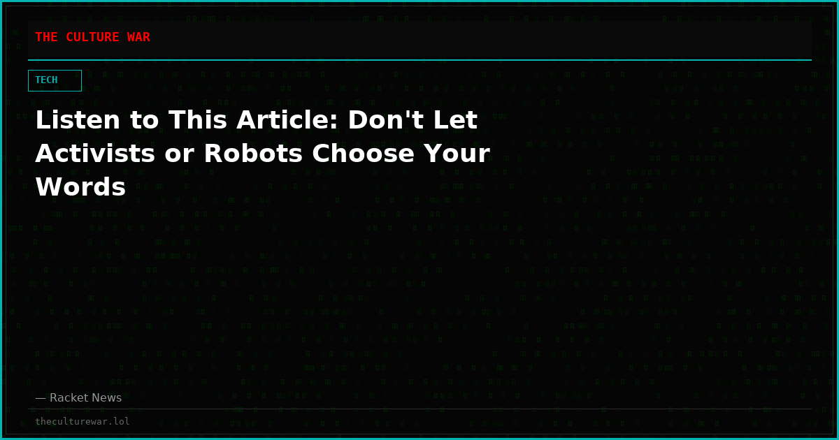Listen to This Article: Don't Let Activists or Robots Choose Your Words