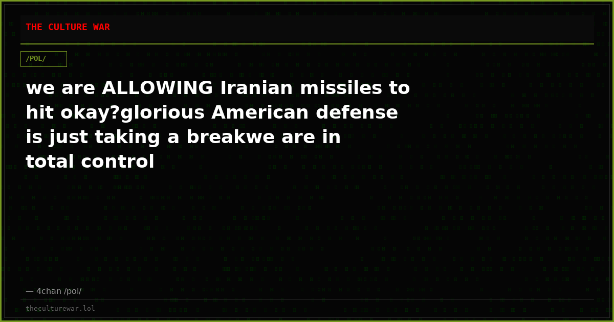 we are ALLOWING Iranian missiles to hit okay?glorious American defense is just taking a breakwe are in total control