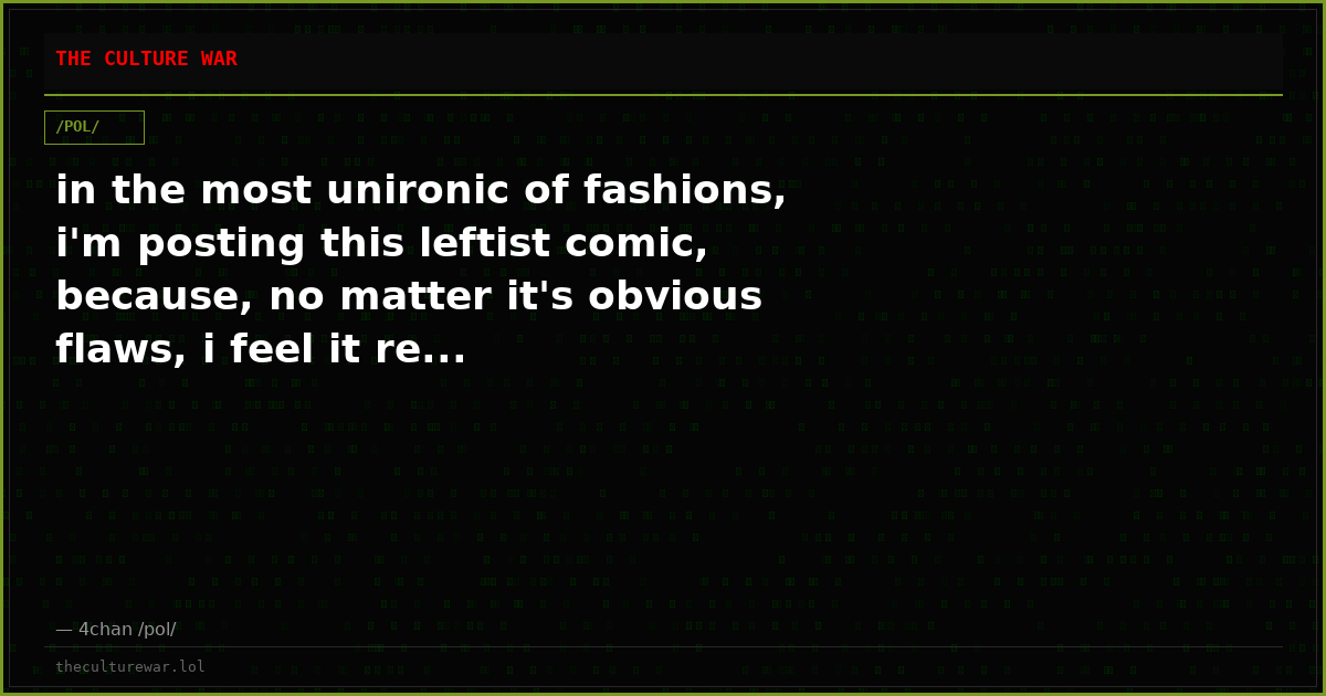 in the most unironic of fashions, i'm posting this leftist comic, because, no matter it's obvious flaws, i feel it re...
