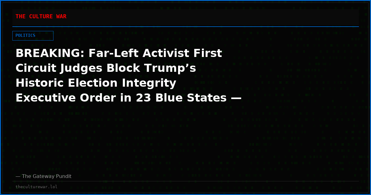 BREAKING: Far-Left Activist First Circuit Judges Block Trump’s Historic Election Integrity Executive Order in 23 Blue States — Protecting Mail-In Ballot Chaos Ahead of 2026 Midterms