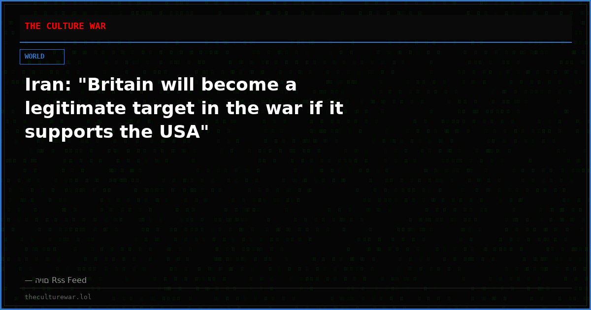 Iran: "Britain will become a legitimate target in the war if it supports the USA"