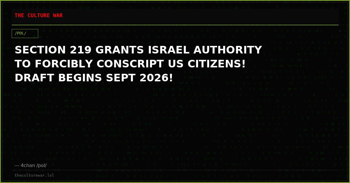 SECTION 219 GRANTS ISRAEL AUTHORITY TO FORCIBLY CONSCRIPT US CITIZENS! DRAFT BEGINS SEPT 2026!