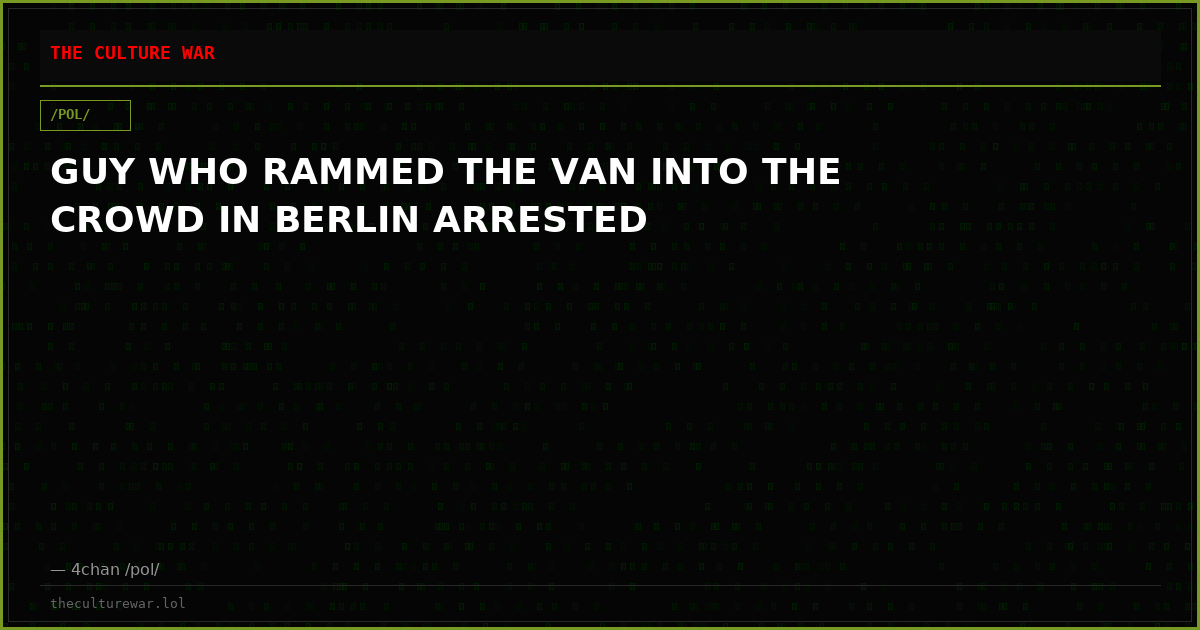 GUY WHO RAMMED THE VAN INTO THE CROWD IN BERLIN ARRESTED