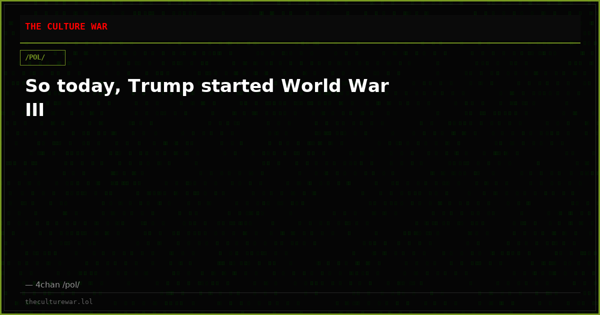 So today, Trump started World War III