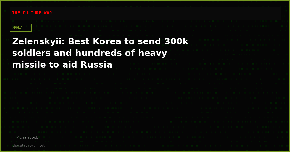 Zelenskyii: Best Korea to send 300k soldiers and hundreds of heavy missile to aid Russia