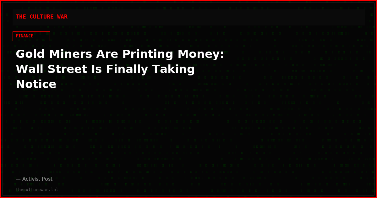 Gold Miners Are Printing Money: Wall Street Is Finally Taking Notice