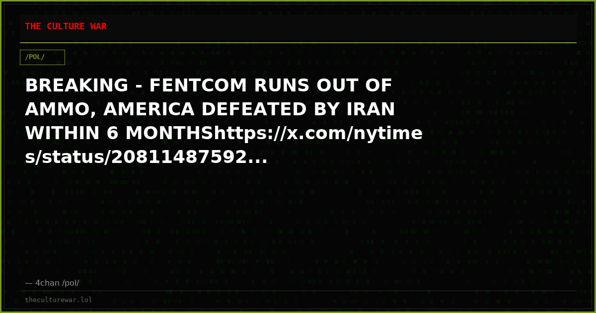 BREAKING - FENTCOM RUNS OUT OF AMMO, AMERICA DEFEATED BY IRAN WITHIN 6 MONTHShttps://x.com/nytimes/status/20811487592...