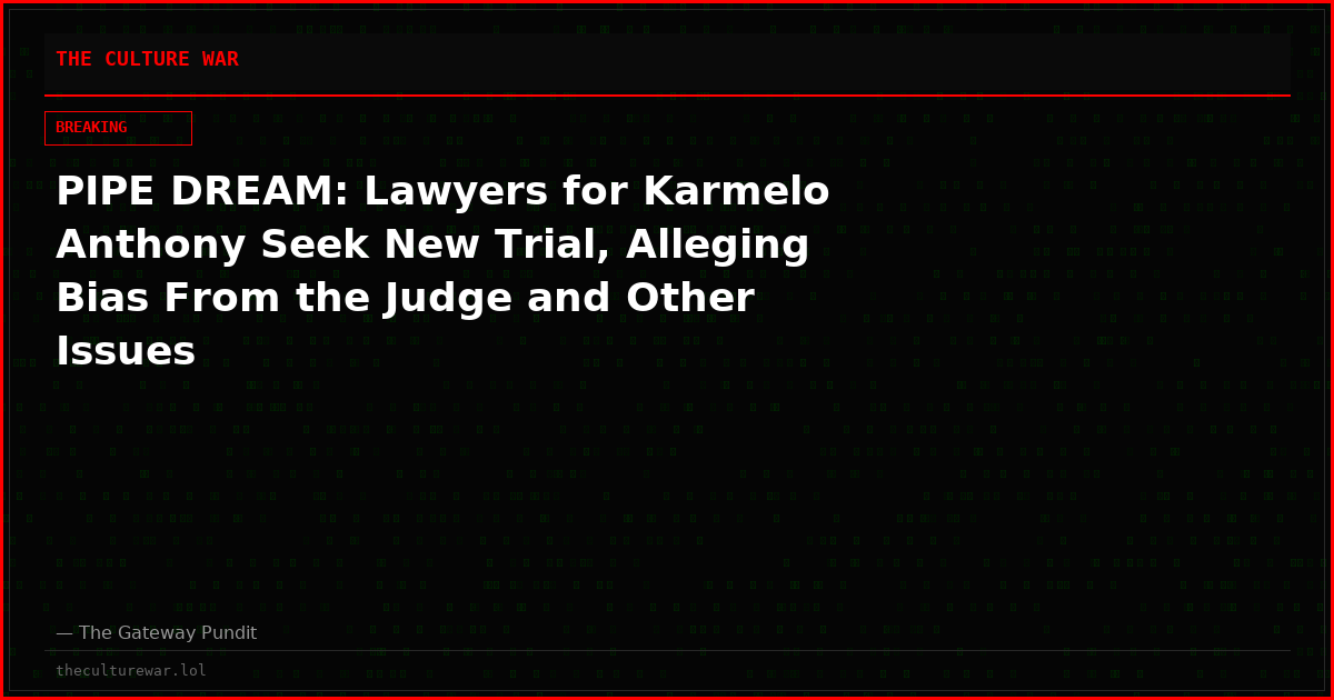 PIPE DREAM: Lawyers for Karmelo Anthony Seek New Trial, Alleging Bias From the Judge and Other Issues