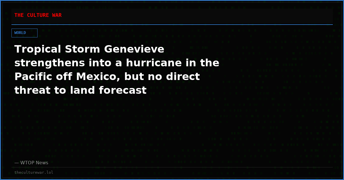 Tropical Storm Genevieve strengthens into a hurricane in the Pacific off Mexico, but no direct threat to land forecast