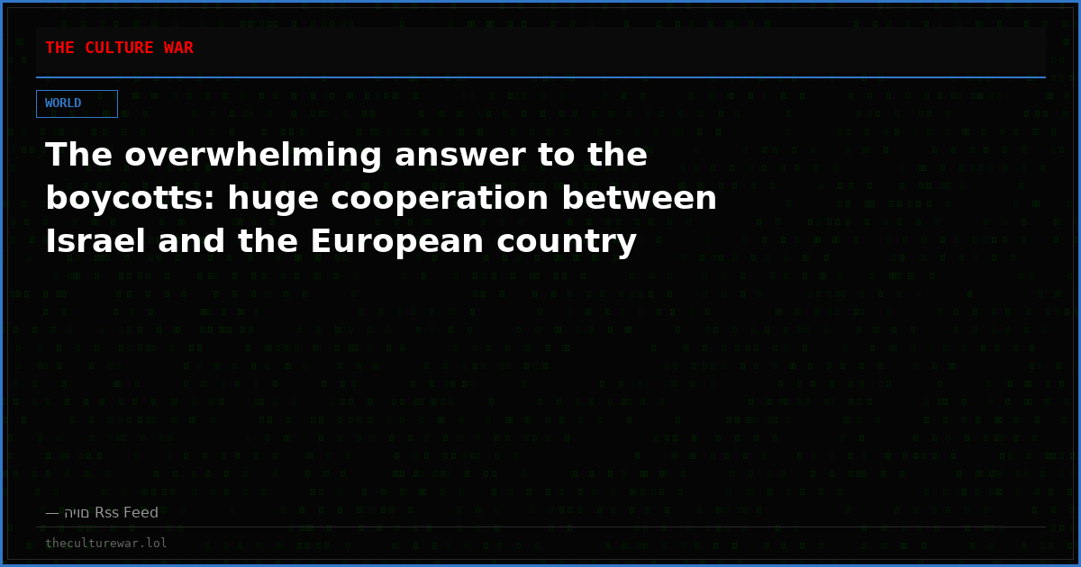 The overwhelming answer to the boycotts: huge cooperation between Israel and the European country