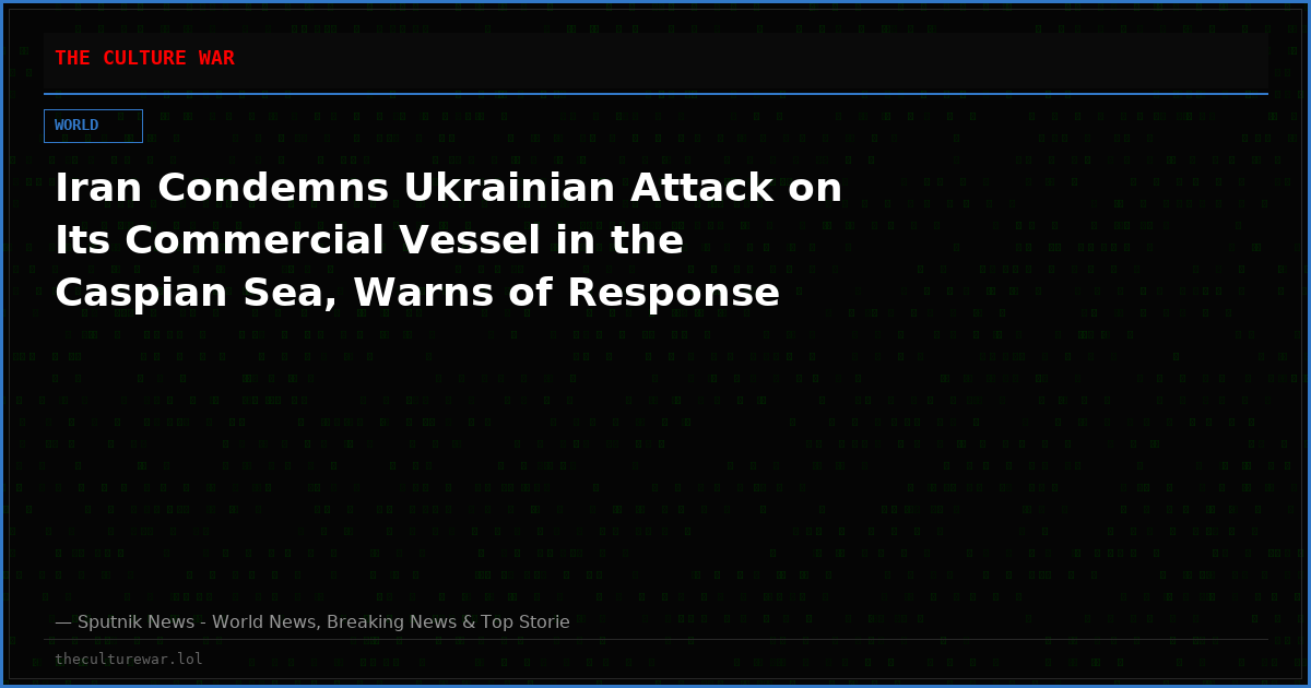 Iran Condemns Ukrainian Attack on Its Commercial Vessel in the Caspian Sea, Warns of Response