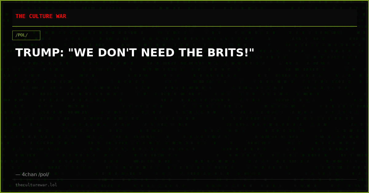 TRUMP: "WE DON'T NEED THE BRITS!"