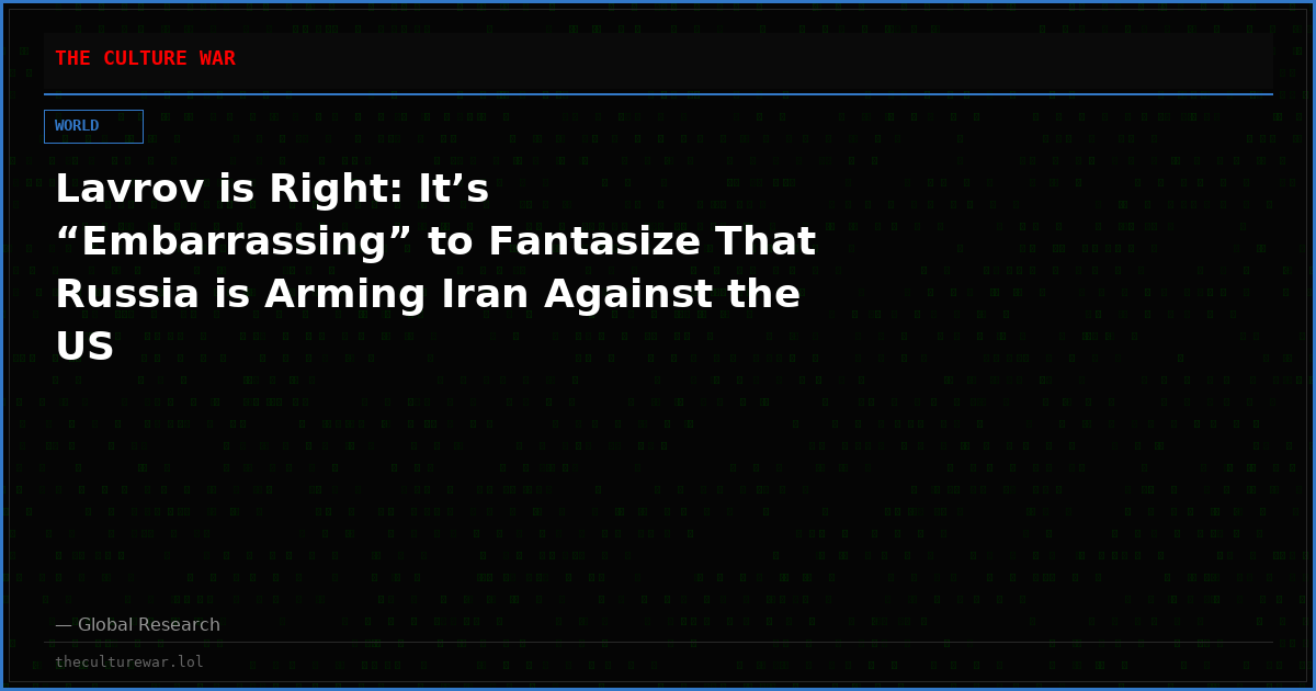 Lavrov is Right: It’s “Embarrassing” to Fantasize That Russia is Arming Iran Against the US