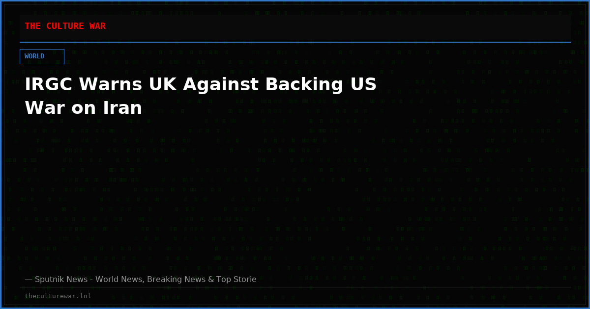 IRGC Warns UK Against Backing US War on Iran