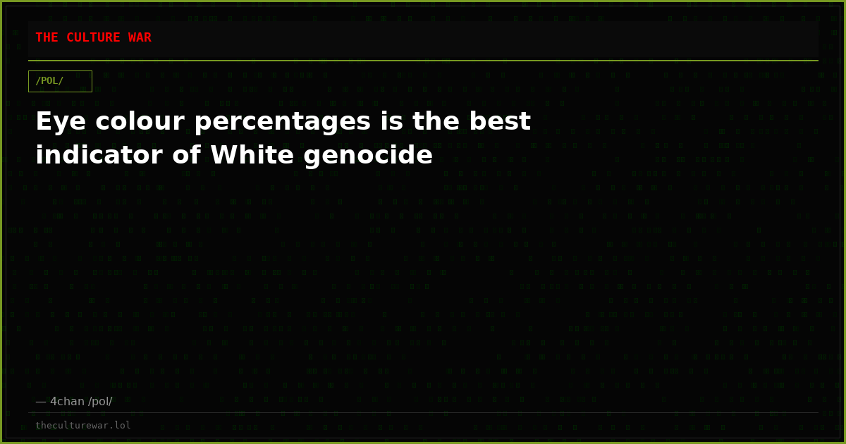 Eye colour percentages is the best indicator of White genocide