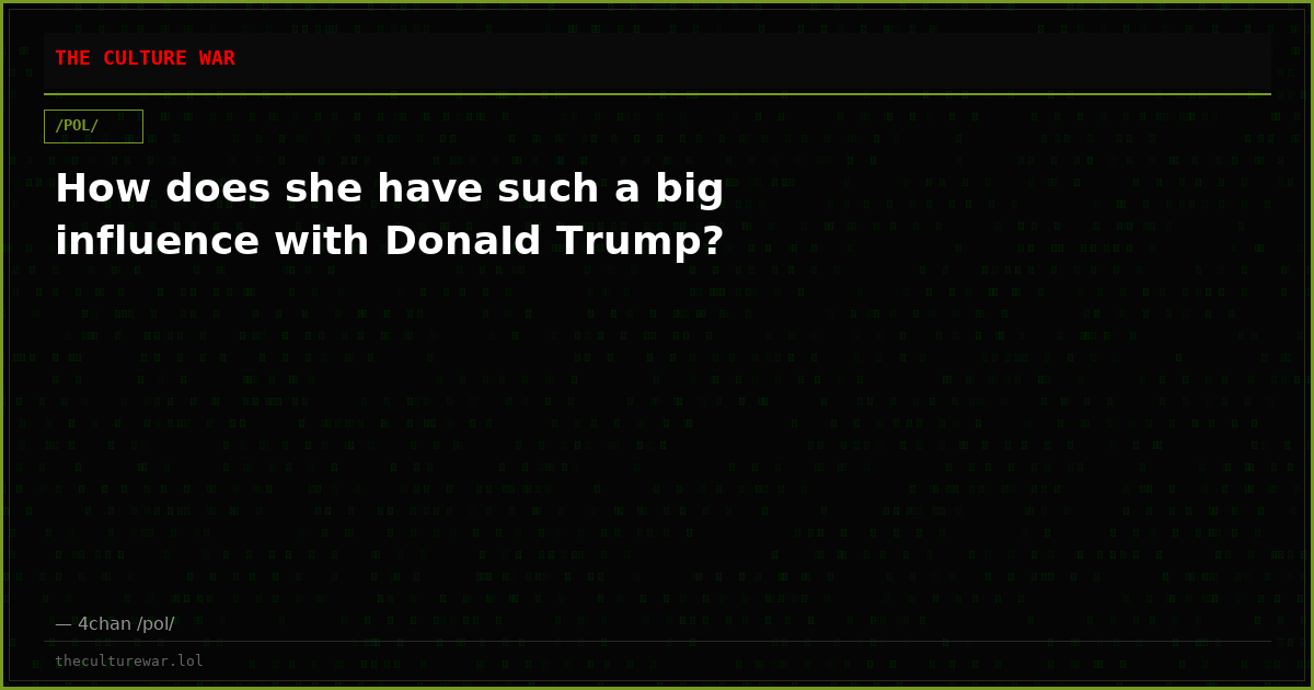 How does she have such a big influence with DonaId Trump?