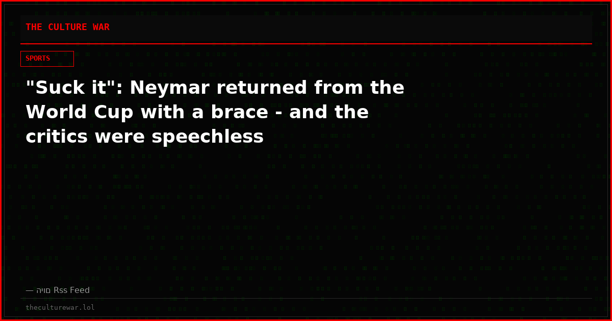 "Suck it": Neymar returned from the World Cup with a brace - and the critics were speechless