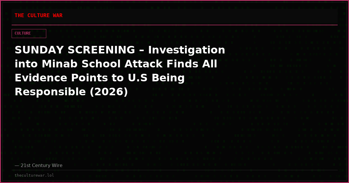 SUNDAY SCREENING – Investigation into Minab School Attack Finds All Evidence Points to U.S Being Responsible (2026)