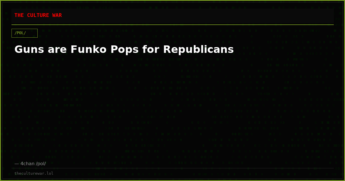 Guns are Funko Pops for Republicans