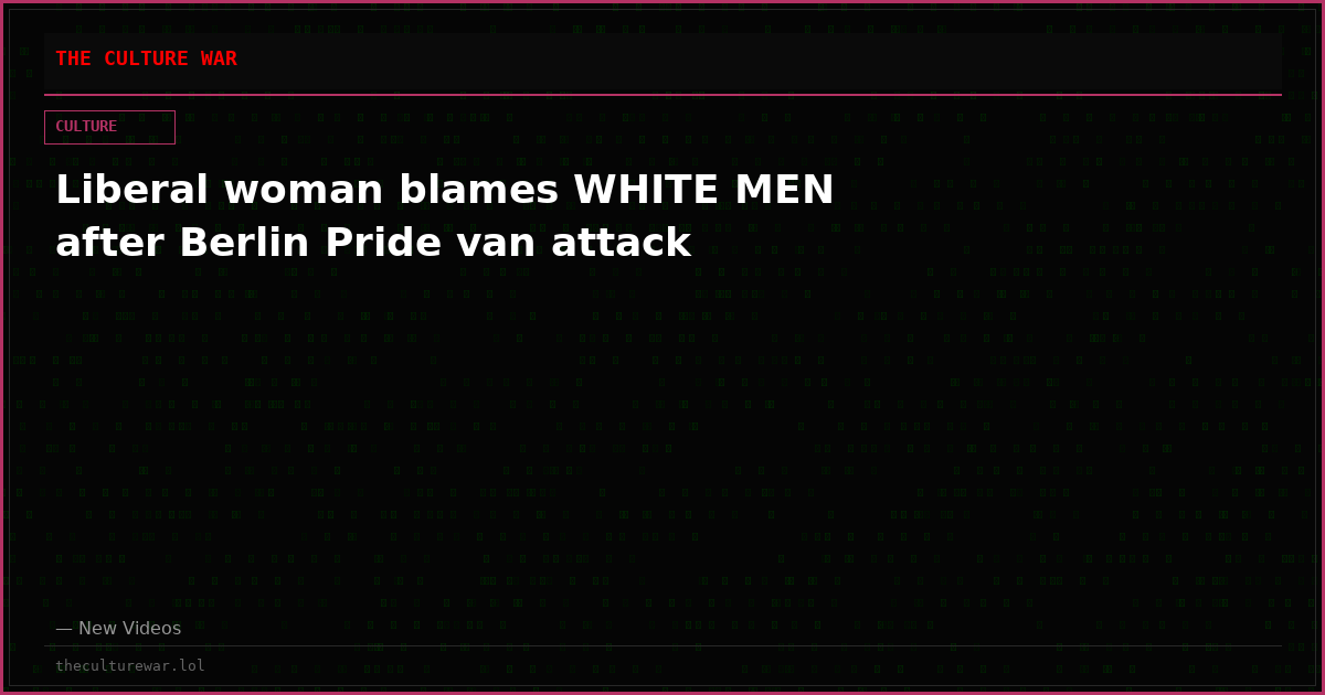 Liberal woman blames WHITE MEN after Berlin Pride van attack
