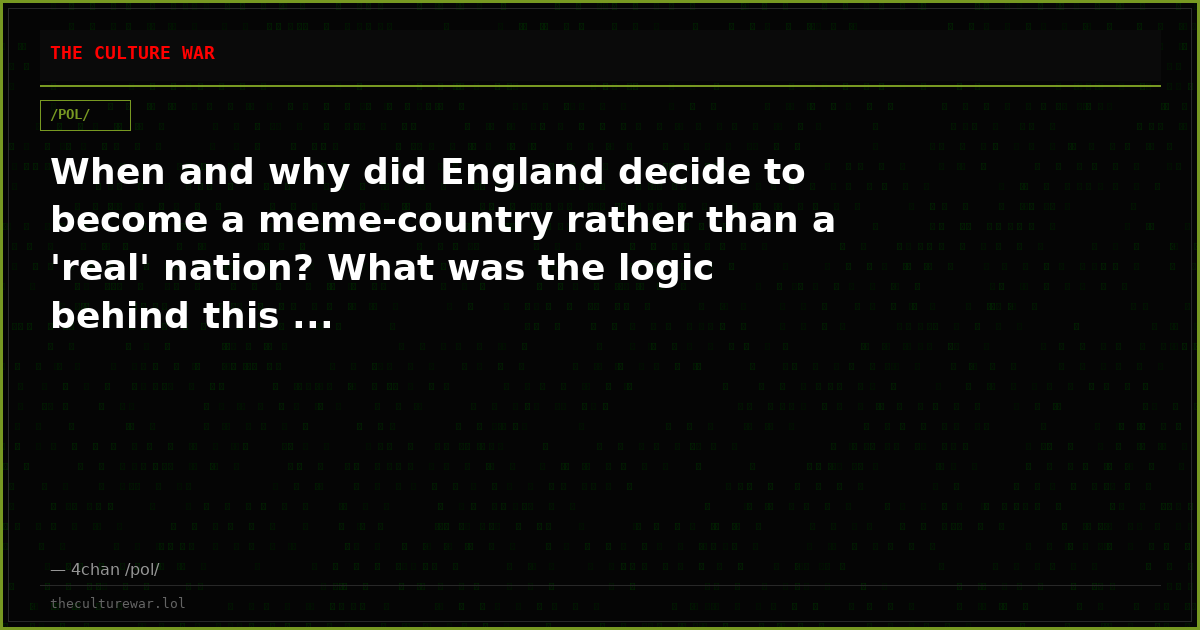 When and why did England decide to become a meme-country rather than a 'real' nation? What was the logic behind this ...