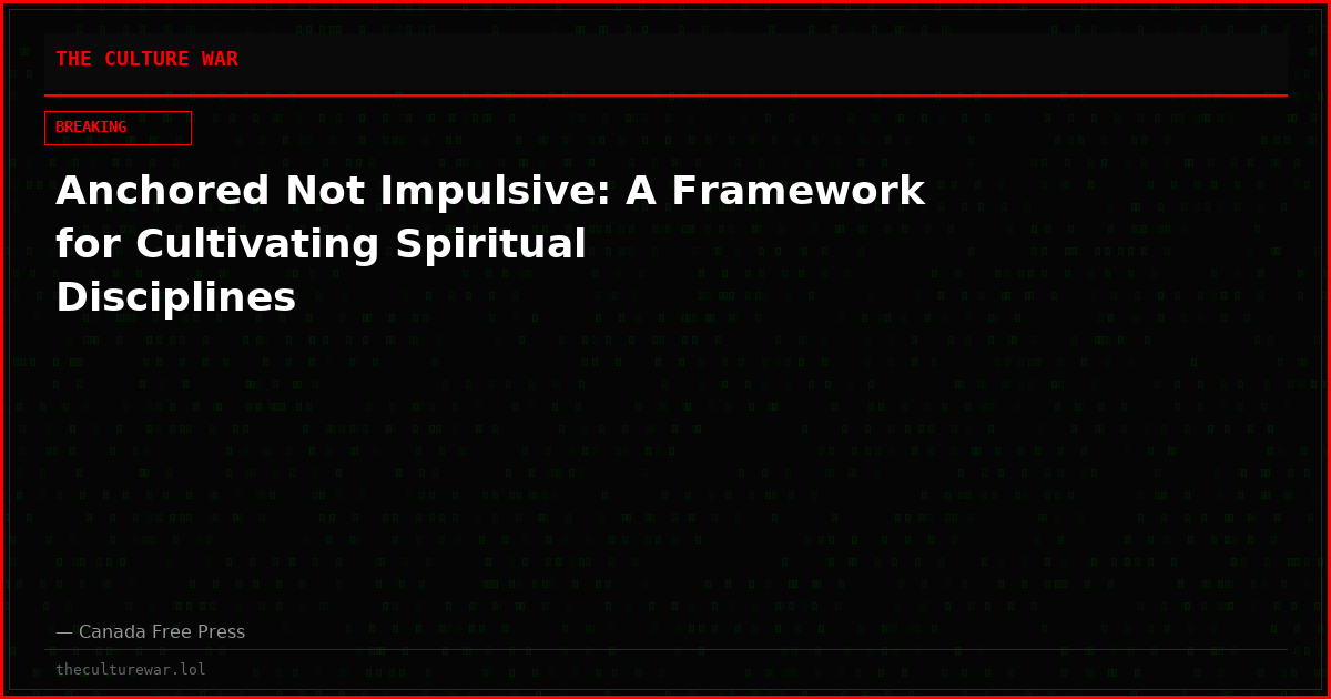 Anchored Not Impulsive: A Framework for Cultivating Spiritual Disciplines