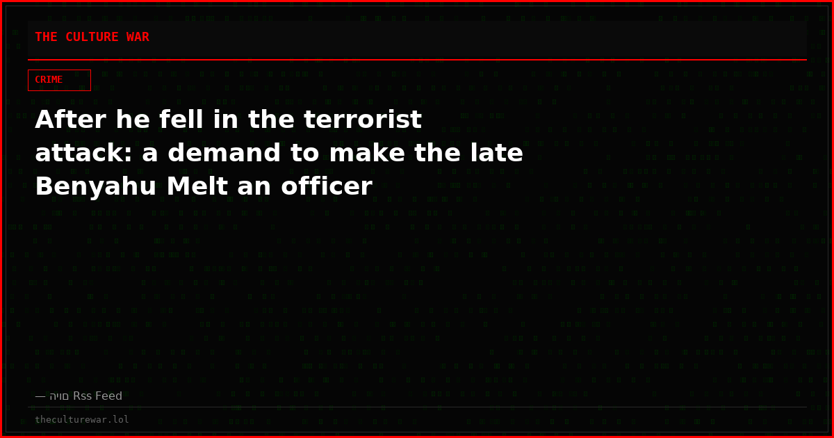 After he fell in the terrorist attack: a demand to make the late Benyahu Melt an officer