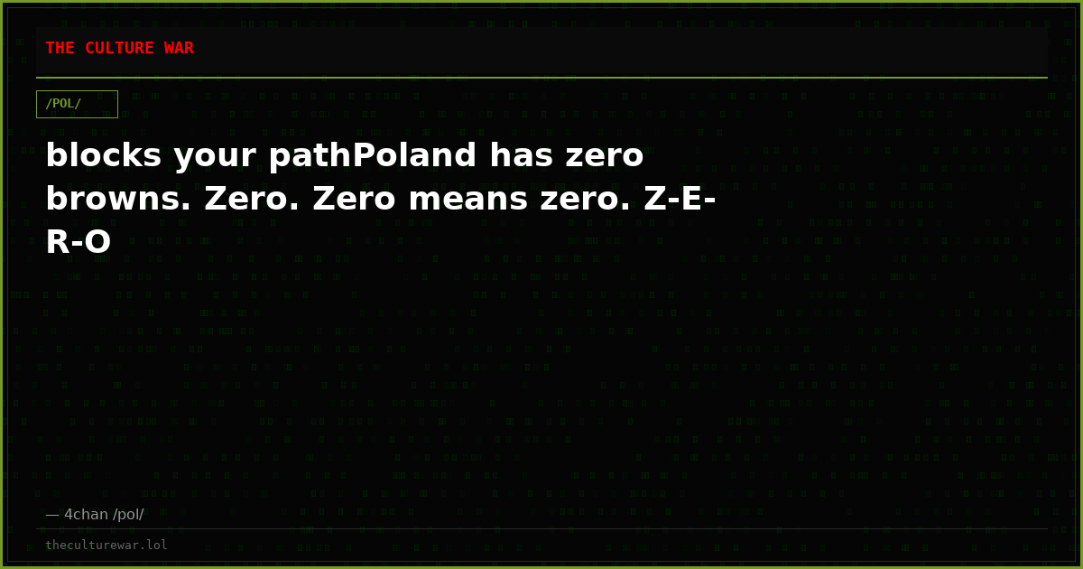 blocks your pathPoland has zero browns. Zero. Zero means zero. Z-E-R-O