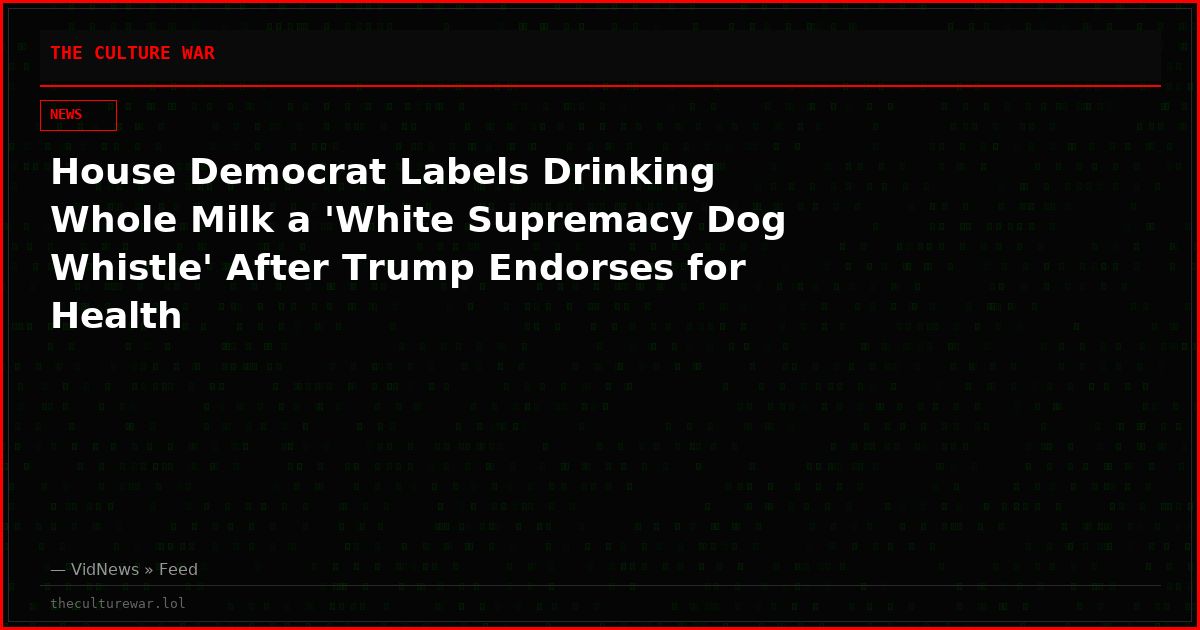 House Democrat Labels Drinking Whole Milk a 'White Supremacy Dog Whistle' After Trump Endorses for Health