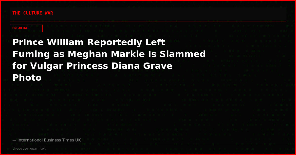 Prince William Reportedly Left Fuming as Meghan Markle Is Slammed for Vulgar Princess Diana Grave Photo