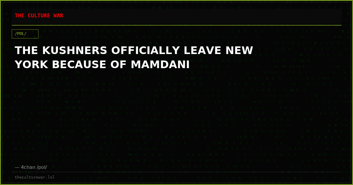 THE KUSHNERS OFFICIALLY LEAVE NEW YORK BECAUSE OF MAMDANI