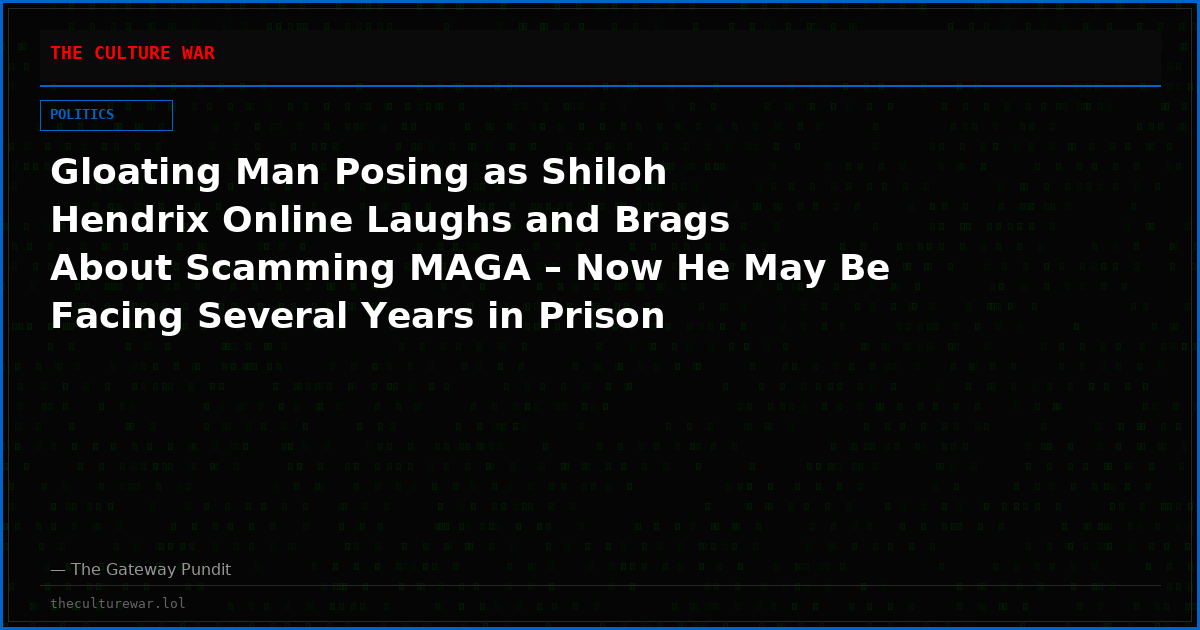 Gloating Man Posing as Shiloh Hendrix Online Laughs and Brags About Scamming MAGA – Now He May Be Facing Several Years in Prison (VIDEO)