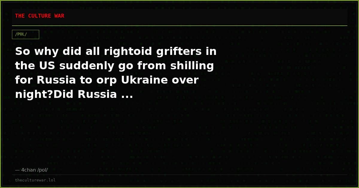 So why did all rightoid grifters in the US suddenly go from shilling for Russia to orp Ukraine over night?Did Russia ...