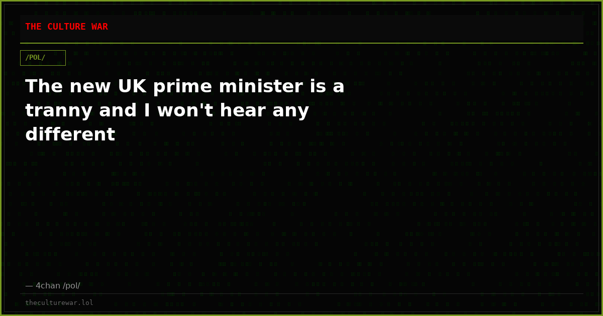 The new UK prime minister is a tranny and I won't hear any different