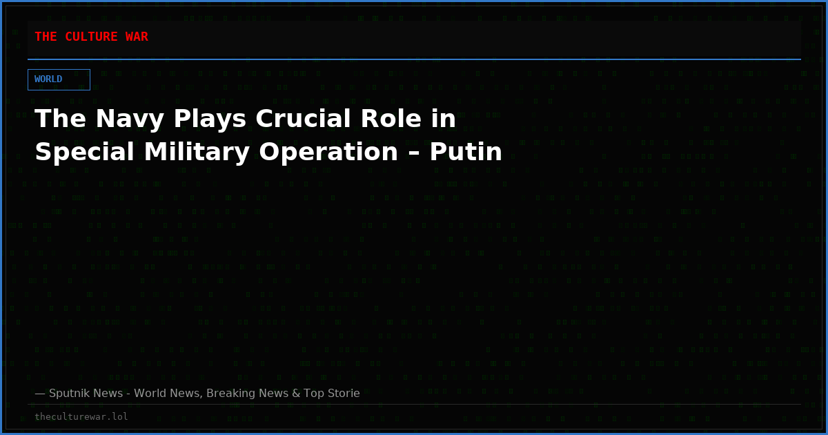 The Navy Plays Crucial Role in Special Military Operation – Putin
