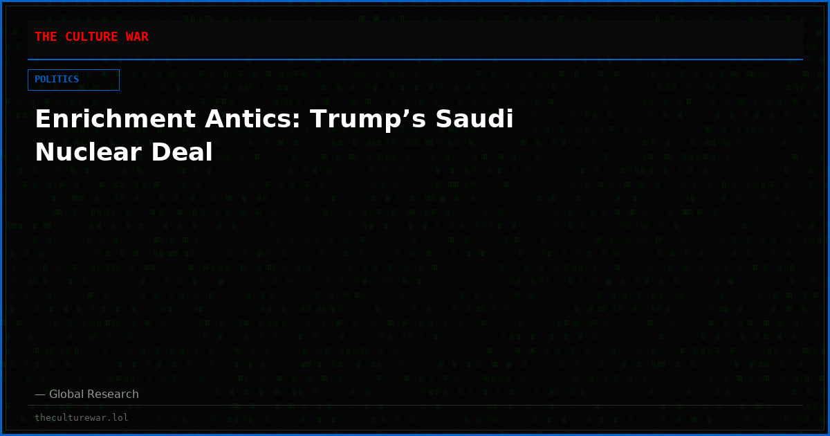 Enrichment Antics: Trump’s Saudi Nuclear Deal